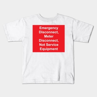 Emergency Disconnect, Meter Disconnect, Not Service Equipment Kids T-Shirt